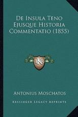 De Insula Teno Ejusque Historia Commentatio (1855) - Antonius Moschatos (author)