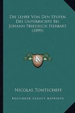 Die Lehre Von Den Stufen Des Unterrichts Bei Johann Friedrich Herbart (1899) - Nicolas Tontscheff