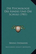 Die Psychologie Des Kindes Und Die Schule (1901) - Benno Erdmann