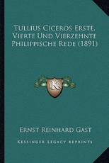 Tullius Ciceros Erste, Vierte Und Vierzehnte Philippische Rede (1891) - Ernst Reinhard Gast