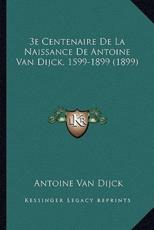 3E Centenaire De La Naissance De Antoine Van Dijck, 1599-1899 (1899) - Antoine Van Dijck