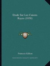 Etude Sur Les Canons Rayes (1858) - Francois Gillion (author)