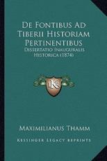 De Fontibus Ad Tiberii Historiam Pertinentibus - Maximilianus Thamm