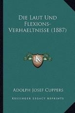 Die Laut Und Flexions-Verhaeltnisse (1887) - Adolph Josef Cuppers