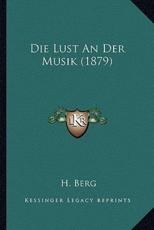 Die Lust An Der Musik (1879) - H Berg (author)