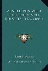 Arnold Von Wied Erzbischof Von Koln 1151-1156 (1881) - Paul Kersten