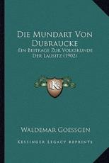 Die Mundart Von Dubraucke - Waldemar Goessgen (author)