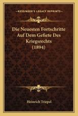 Die Neuesten Fortschritte Auf Dem Gefiete Des Kriegsrechts (1894) - Heinrich Triepel