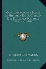 Consideraciones Sobre La Historia De La Ciencia Del Derecho Politico - Ricardo Cid Martin (author)