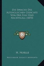 Die Sprache Des Altenglischen Gedichts Von Der Eule Und Nachtigall (1870) - H Noelle