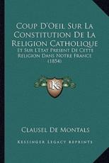 Coup D'Oeil Sur La Constitution De La Religion Catholique - Clausel De Montals (author)