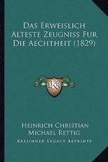 Das Erweislich Alteste Zeugniss Fur Die Aechtheit (1829) - Heinrich Christian Michael Rettig