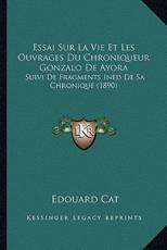 Essai Sur La Vie Et Les Ouvrages Du Chroniqueur Gonzalo De Ayora - Edouard Cat (author)
