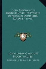 Ideen Freisinniger Protestantischer Pfarrer In Neueren Deutschen Romanen (1919) - John Ludwig August Huchthausen