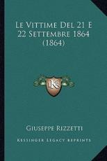 Le Vittime Del 21 E 22 Settembre 1864 (1864) - Giuseppe Rizzetti (author)