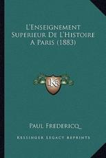 L'Enseignement Superieur De L'Histoire A Paris (1883) - Paul Fredericq