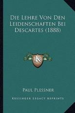 Die Lehre Von Den Leidenschaften Bei Descartes (1888) - Paul Plessner (author)