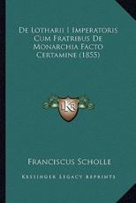 De Lotharii I Imperatoris Cum Fratribus De Monarchia Facto Certamine (1855) - Franciscus Scholle