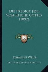Die Predigt Jesu Vom Reiche Gottes (1892) - Johannes Weiss