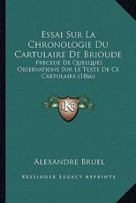 Essai Sur La Chronologie Du Cartulaire De Brioude - Alexandre Bruel (author)