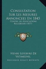 Consultation Sur Les Mesures Annoncees En 1845 - Henri Lefebvre De Vatimesnil