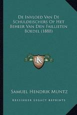 De Invloed Van De Schuldeischers Op Het Beheer Van Den Faillieten Boedel (1888) - Samuel Hendrik Muntz (author)