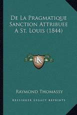 De La Pragmatique Sanction Attribuee A St. Louis (1844) - Raymond Thomassy (author)