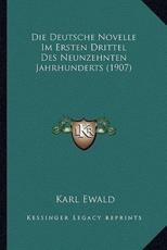 Die Deutsche Novelle Im Ersten Drittel Des Neunzehnten Jahrhunderts (1907) - Karl Ewald (author)