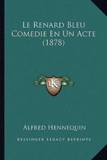 Le Renard Bleu Comedie En Un Acte (1878) - Alfred Hennequin (author)