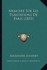 Memoire Sur Les Plantations De Paris (1855) - Alexandre Jouanet (author)