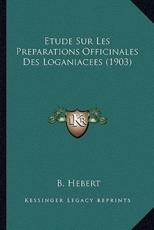 Etude Sur Les Preparations Officinales Des Loganiacees (1903) - B Hebert (author)