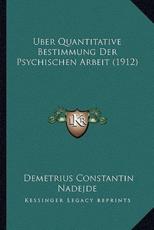 Uber Quantitative Bestimmung Der Psychischen Arbeit (1912) - Demetrius Constantin Nadejde (author)