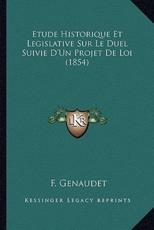 Etude Historique Et Legislative Sur Le Duel Suivie D'Un Projet de Loi (1854)