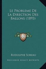 Le Probleme De La Direction Des Ballons (1893) - Rodolphe Soreau (author)