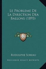 Le Probleme De La Direction Dea Ballons (1893) - Rodolphe Soreau (author)