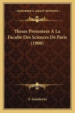 Theses Presentees a La Faculte Des Sciences De Paris (1908) - S Sanielevici (author)
