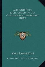 Alte Und Neue Richtungen In Der Geschichtswissenschaft (1896) - Karl Lamprecht