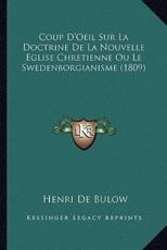 Coup D'Oeil Sur La Doctrine De La Nouvelle Eglise Chretienne Ou Le Swedenborgianisme (1809) - Henri De Bulow (author)