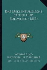 Das Meklenburgische Steuer Und Zollwesen (1859) - Wismar Und Ludwigslust Publisher