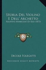 Storia Del Violino E Dell' Archetto - Ercole Folegatti (author)