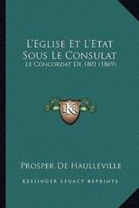 L'Eglise Et L'Etat Sous Le Consulat - Prosper De Haulleville (author)