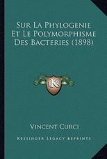 Sur La Phylogenie Et Le Polymorphisme Des Bacteries (1898) - Vincent Curci