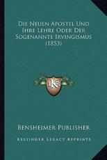 Die Neuen Apostel Und Ihre Lehre Oder Der Sogenannte Irvingismus (1853) - Bensheimer Publisher (author)