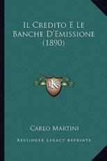 Il Credito E Le Banche D'Emissione (1890) - Carlo Martini