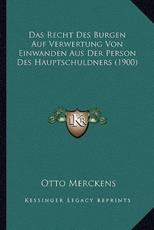 Das Recht Des Burgen Auf Verwertung Von Einwanden Aus Der Person Des Hauptschuldners (1900) - Otto Merckens (author)