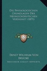 Die Physiologischen Grundlagen Der Neuhochdeutschen Verskunst (1871) - Ernst Wilhelm Von Brucke (author)