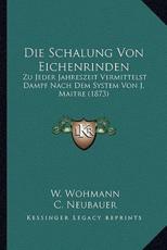Die Schalung Von Eichenrinden - W Wohmann, Carl Neubauer, C A Lotichius