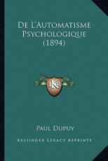 De L'Automatisme Psychologique (1894) - Paul Dupuy (author)