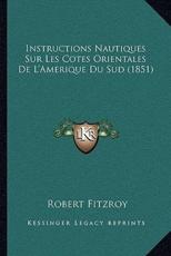 Instructions Nautiques Sur Les Cotes Orientales De L'Amerique Du Sud (1851) - Robert Fitzroy (author)