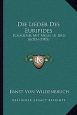 Die Lieder Des Euripides - Ernst Von Wildenbruch